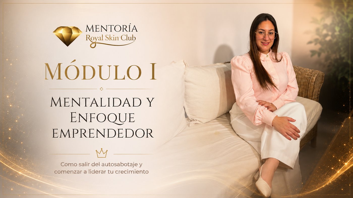 Módulo I: Mentalidad y Enfoque Emprendedor — cómo salir del autosabotaje y comenzar a liderar tu crecimiento