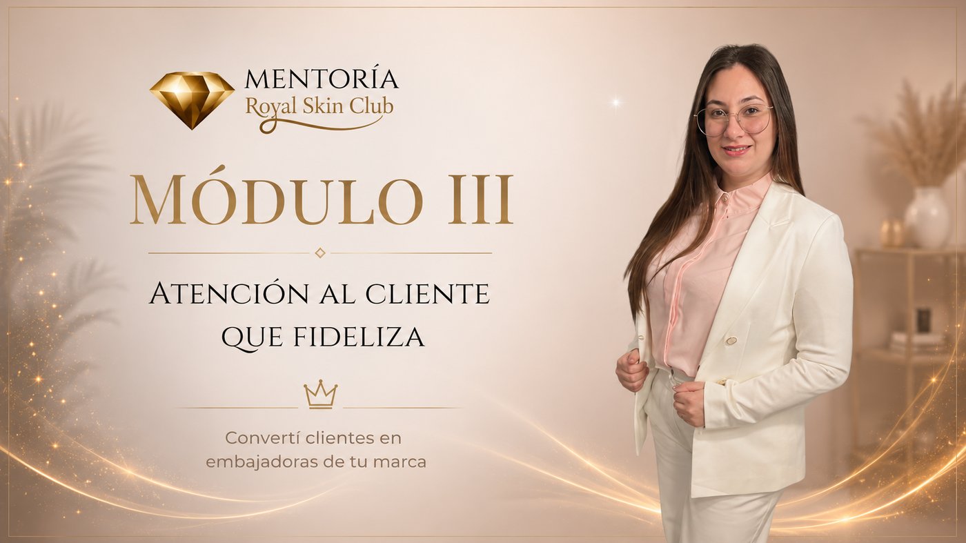 Módulo III: Atención al Cliente que Fideliza — convertí clientes en embajadoras de tu marca