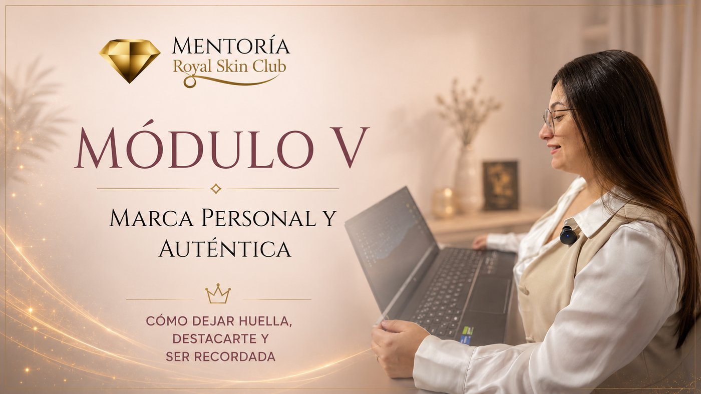 Módulo V: Marca Personal y Auténtica — cómo dejar huella, destacarte y ser recordada