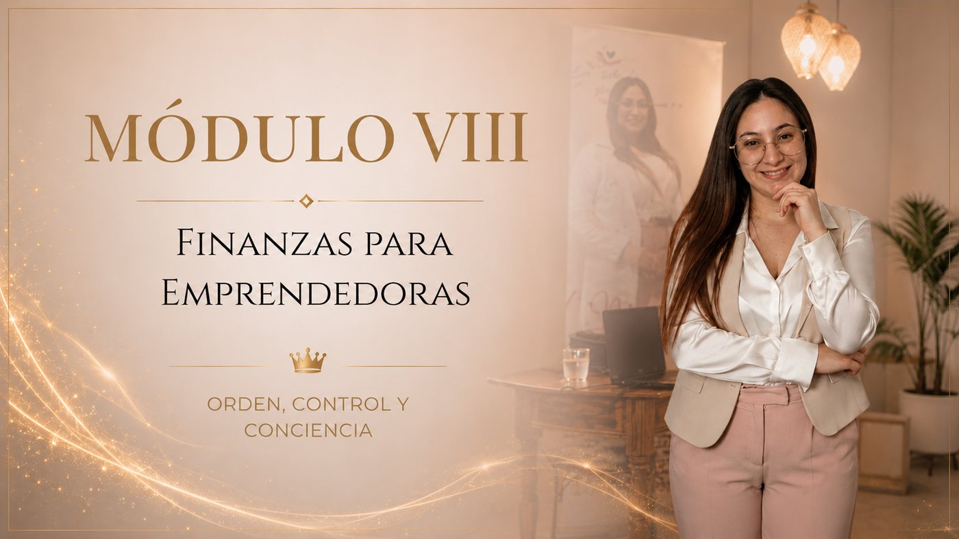 Módulo VIII: Finanzas para Emprendedoras — orden, control y conciencia